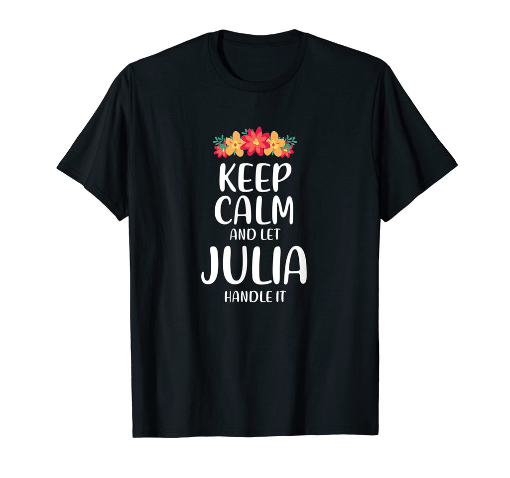 Julia Keep Calm Personalized Name Memes Dad T-Shirt - Graphic Print Unisex - T-Shirt, Sweatshirt, Hoodie
