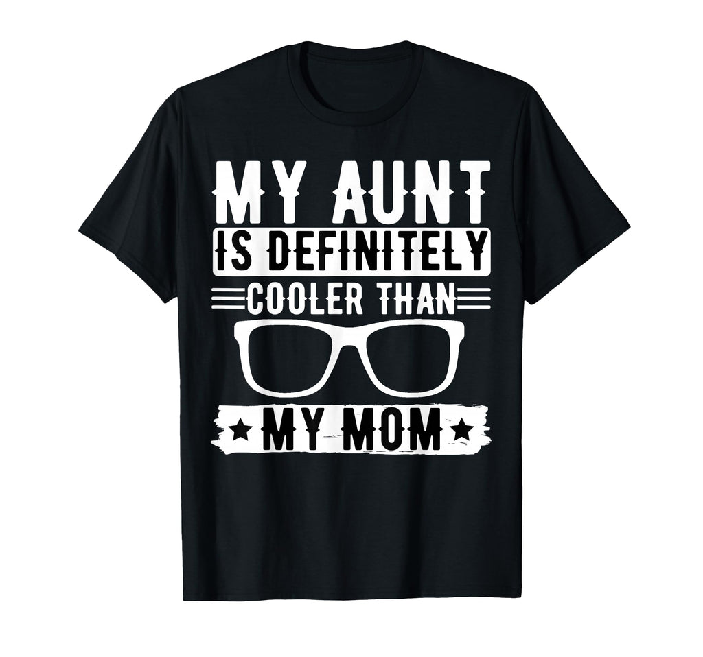 My Aunt Is Definitely Cooler Than My Mom T-Shirt - Minimalist Print Unisex - T-Shirt, Sweatshirt, Hoodie