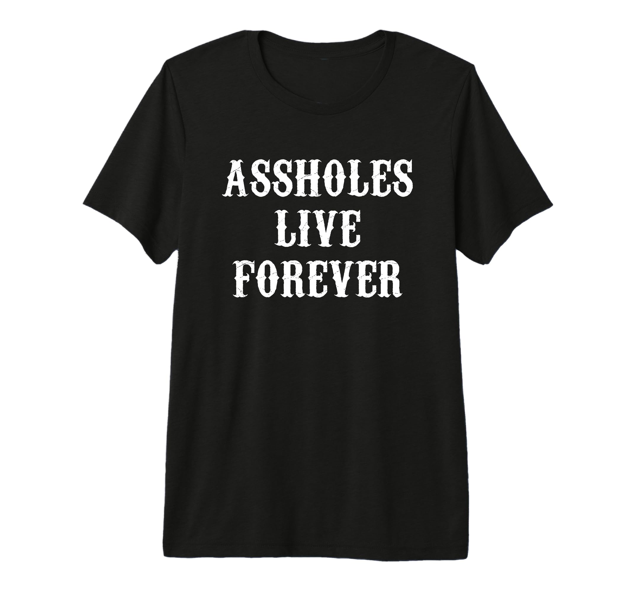 Assholes Live Forever Funny Tri Blend T-Shirt - Fun Novelty Design Unisex - T-Shirt, Sweatshirt, Hoodie