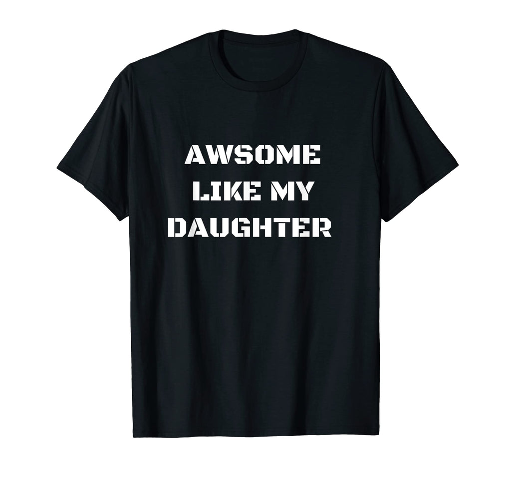 Awesome Like My Daughter Funny Fathers T-Shirt - Graphic Print Men Women - T-Shirt, Sweatshirt, Hoodie