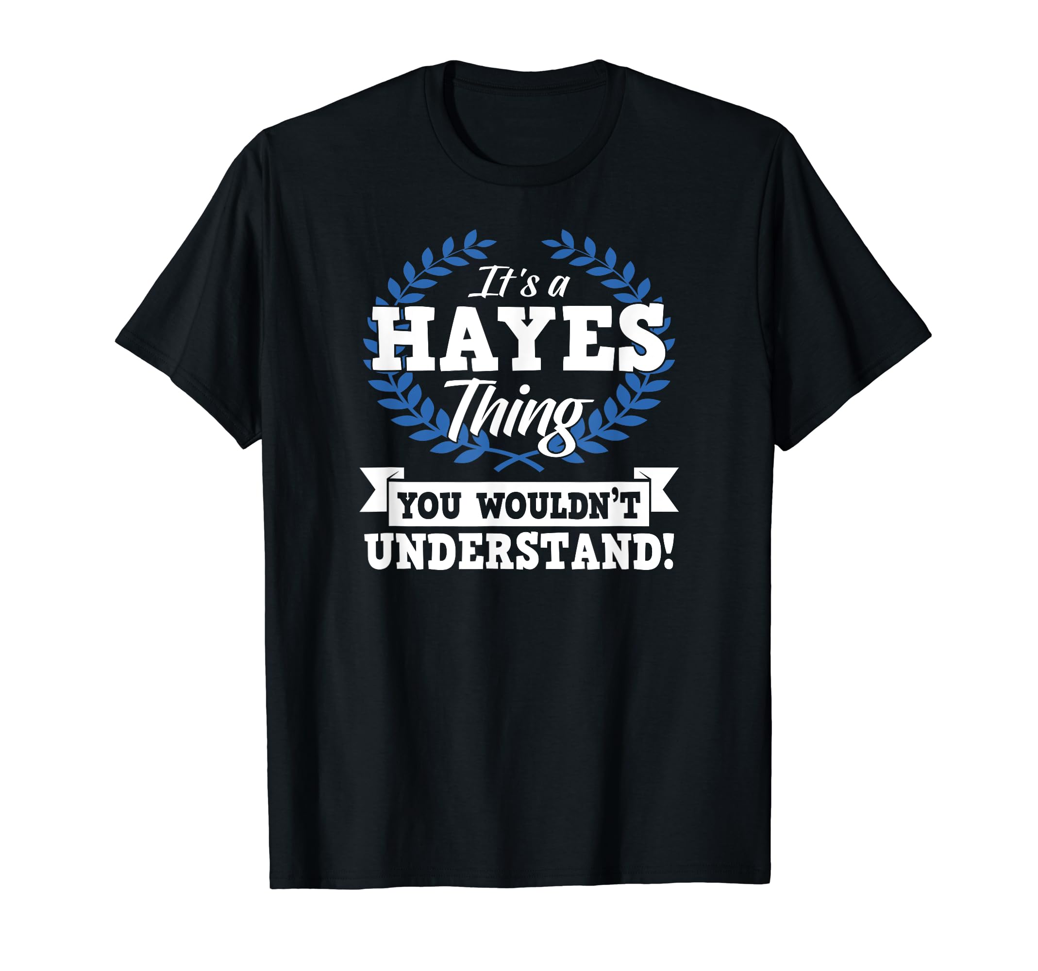 Its Hayes Thing You Wouldnt Understand T-Shirt - Unique Graphic Men Women - T-Shirt, Sweatshirt, Hoodie