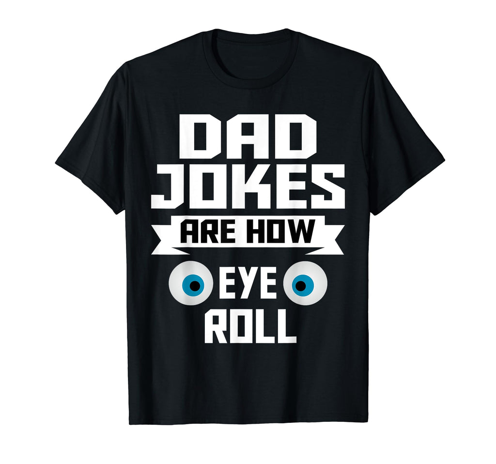 Dad Jokes Are How Eye Roll Dad Jokes T-Shirt - Streetwear Style for Adults - T-Shirt, Sweatshirt, Hoodie