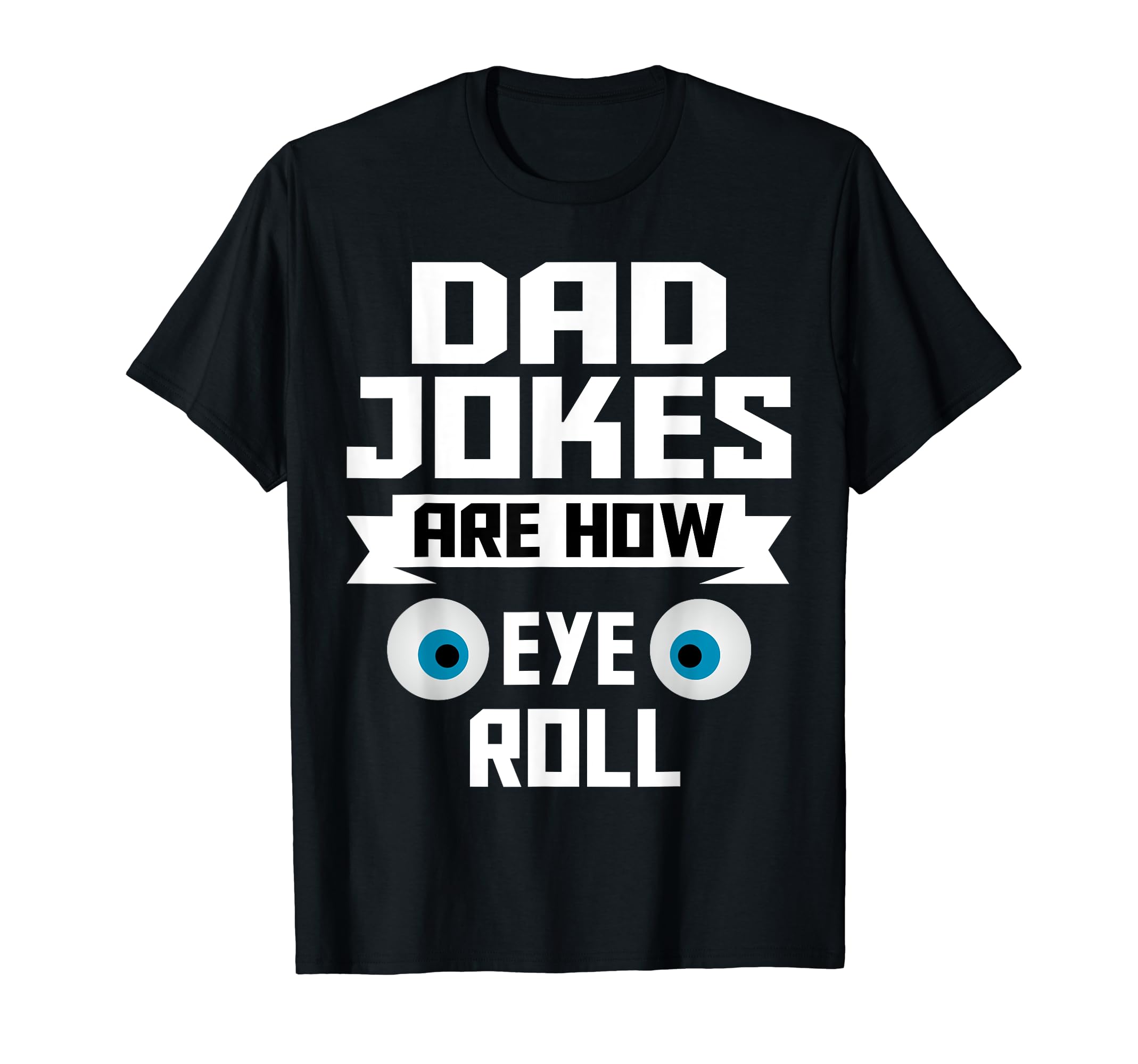 Dad Jokes Are How Eye Roll Dad Jokes T-Shirt - Streetwear Style for Adults - T-Shirt, Sweatshirt, Hoodie