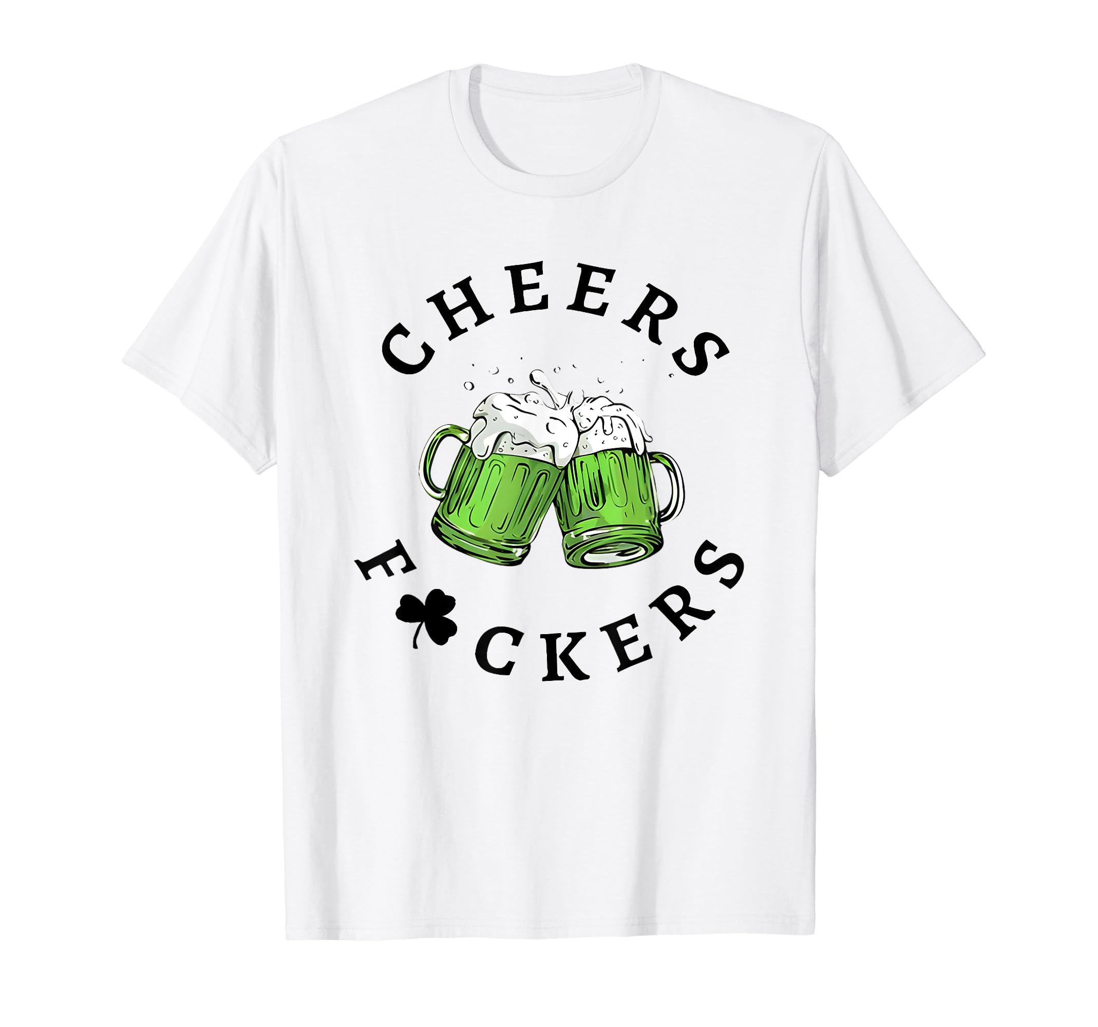 Cheers Fckers St Patricks Day T-Shirt - Unique Graphic Men Women - T-Shirt, Sweatshirt, Hoodie
