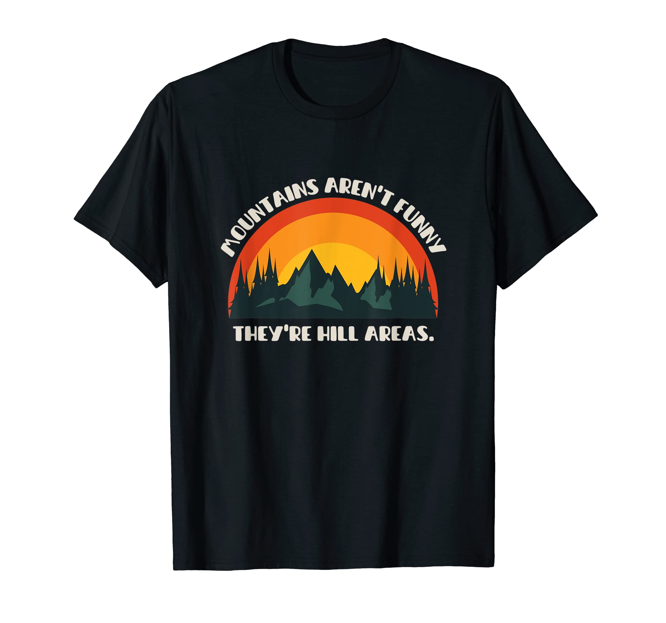Mountains Arent Funny Theyre Hill T-Shirt - Minimalist Print Men Women - T-Shirt, Sweatshirt, Hoodie