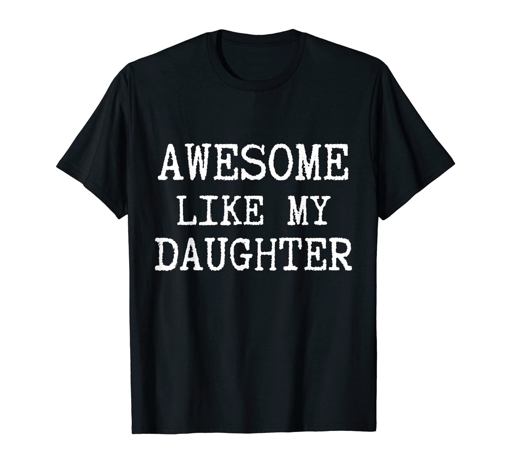 Awesome Like My Daughter Funny Fathers T-Shirt - Aesthetic Graphic Unisex - T-Shirt, Sweatshirt, Hoodie