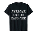 Awesome Like My Daughter Funny Fathers T-Shirt - Aesthetic Graphic Unisex - T-Shirt, Sweatshirt, Hoodie