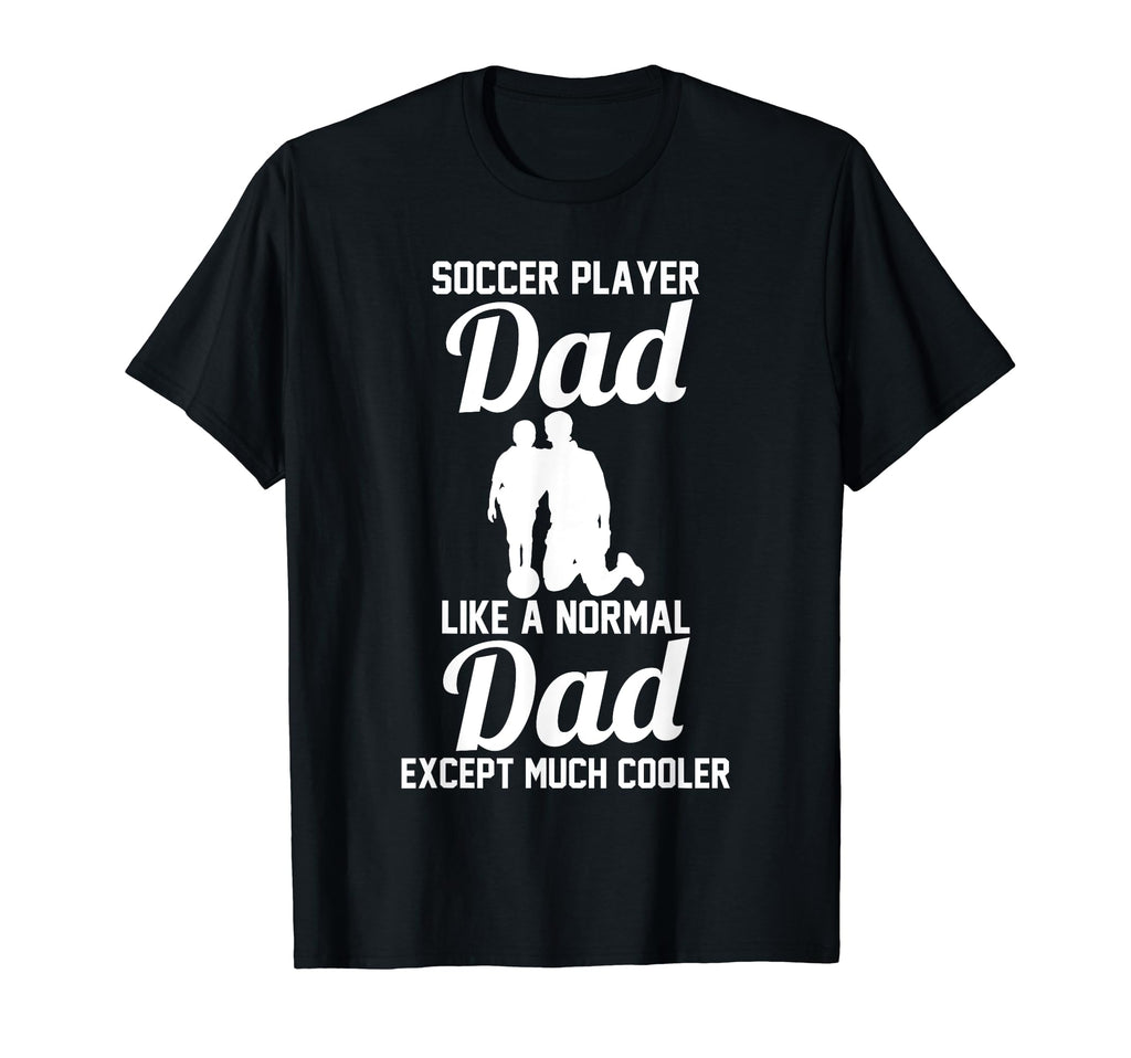 Soccer Dad T-Shirt - Novelty Apparel Unisex - T-Shirt, Sweatshirt, Hoodie