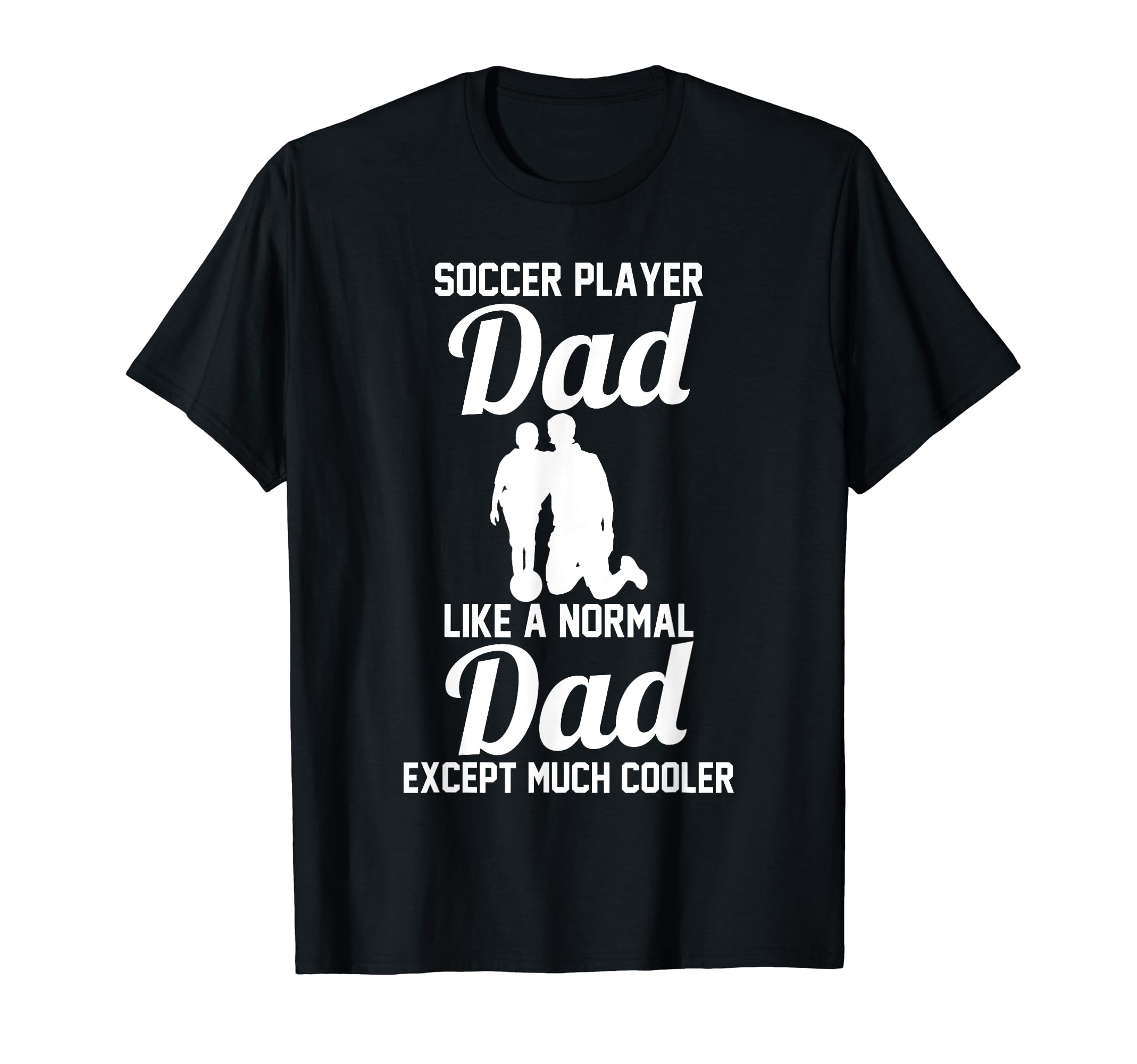 Soccer Dad T-Shirt - Novelty Apparel Unisex - T-Shirt, Sweatshirt, Hoodie
