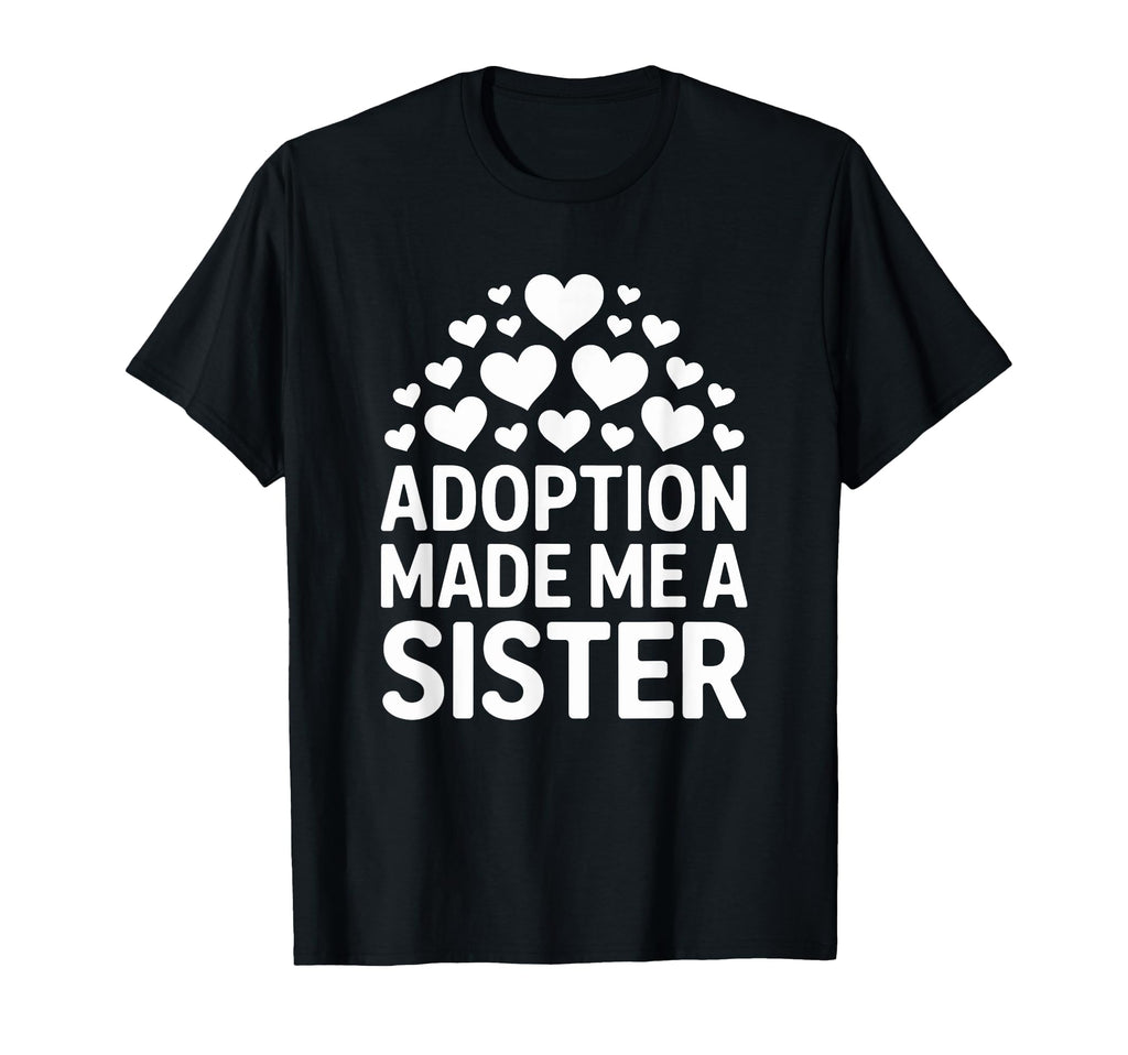 Adoption Made Me Sister Child T-Shirt - Aesthetic Graphic for Adults - T-Shirt, Sweatshirt, Hoodie