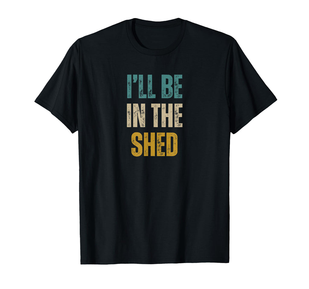 Funny Mens Ill Be Shed Text T-Shirt - Graphic Print for Adults - T-Shirt, Sweatshirt, Hoodie