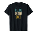 Funny Mens Ill Be Shed Text T-Shirt - Graphic Print for Adults - T-Shirt, Sweatshirt, Hoodie