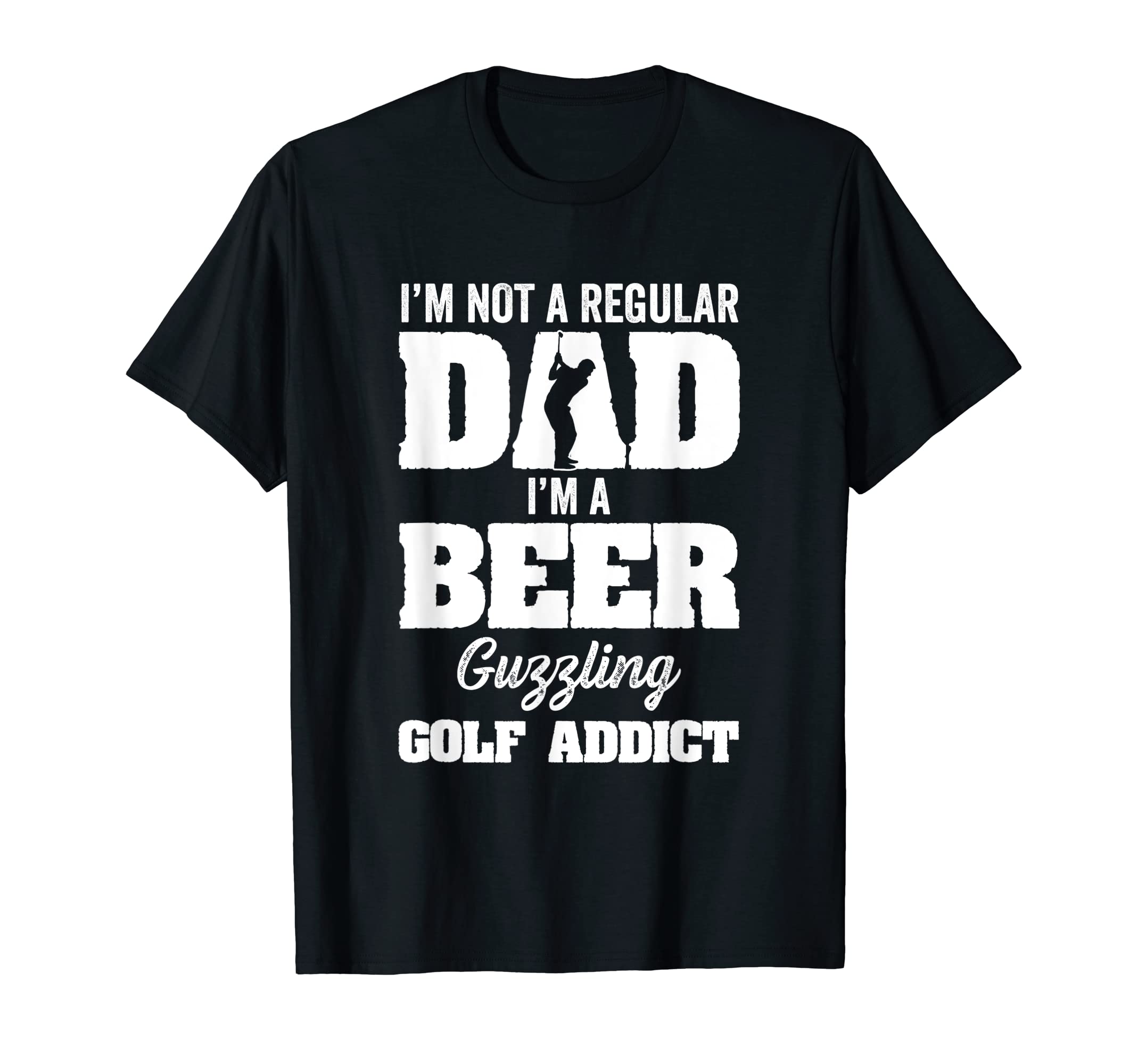 Im Not Regular Dad Im Beer Guzzling Golf T-Shirt - Minimalist Print Unisex - T-Shirt, Sweatshirt, Hoodie