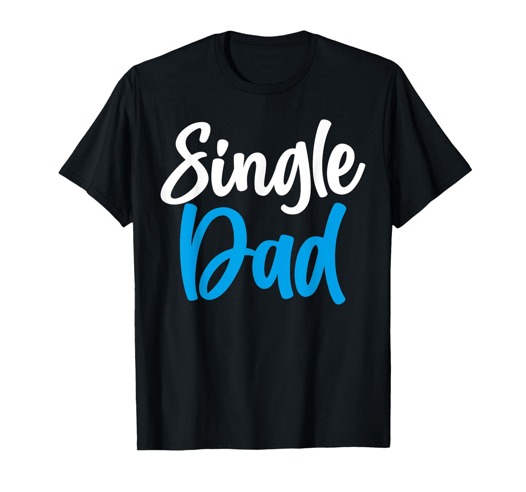 Single Dad Fathers Day Best Single T-Shirt - Minimalist Print for Adults - T-Shirt, Sweatshirt, Hoodie