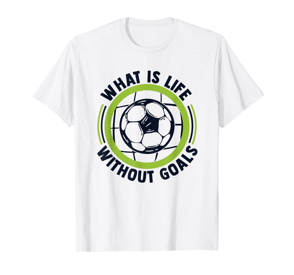 What Is Life Without Goals Futbol Fu T-Shirt - Aesthetic Graphic Unisex - T-Shirt, Sweatshirt, Hoodie