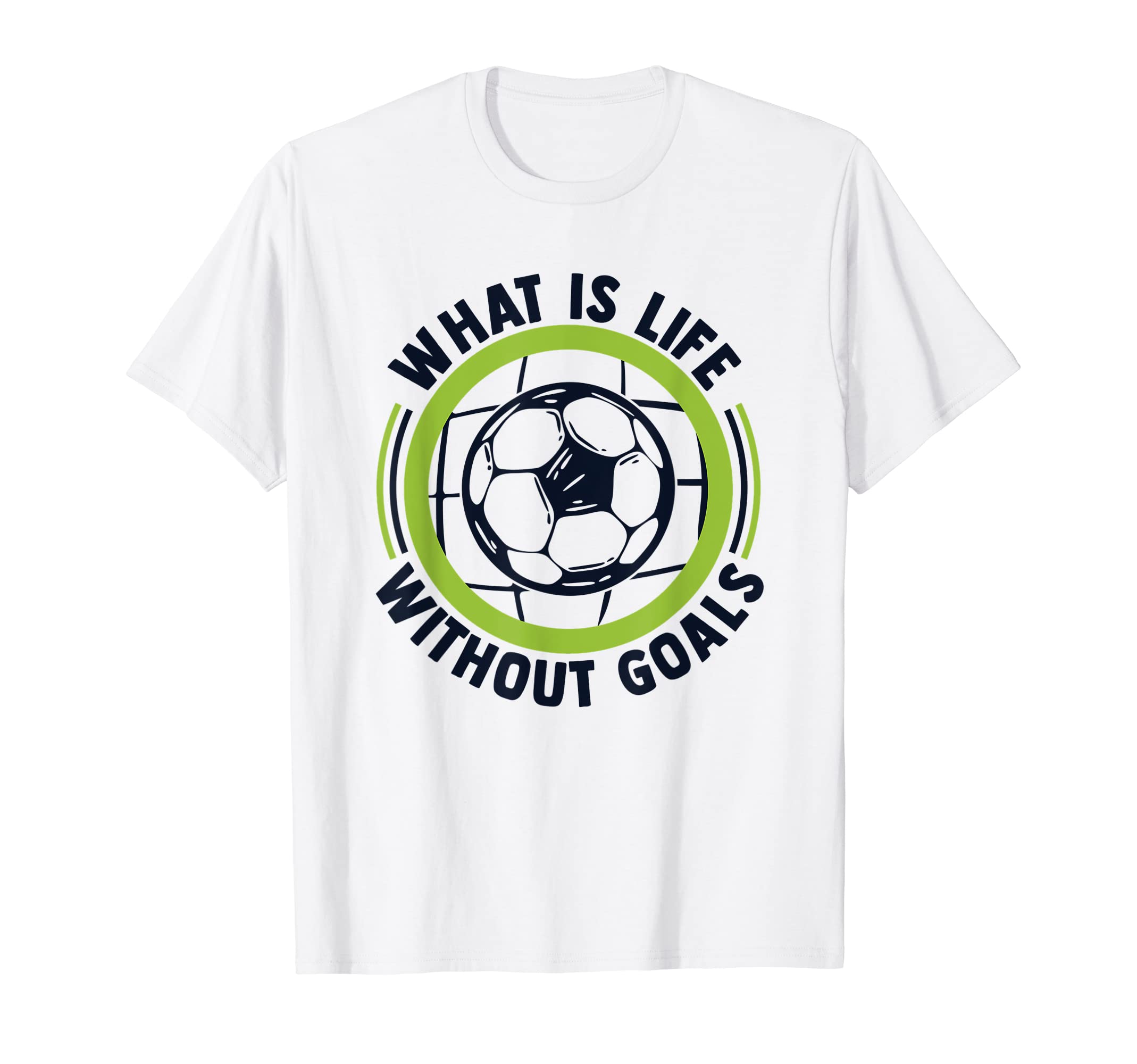 What Is Life Without Goals Futbol Fu T-Shirt - Aesthetic Graphic Unisex - T-Shirt, Sweatshirt, Hoodie