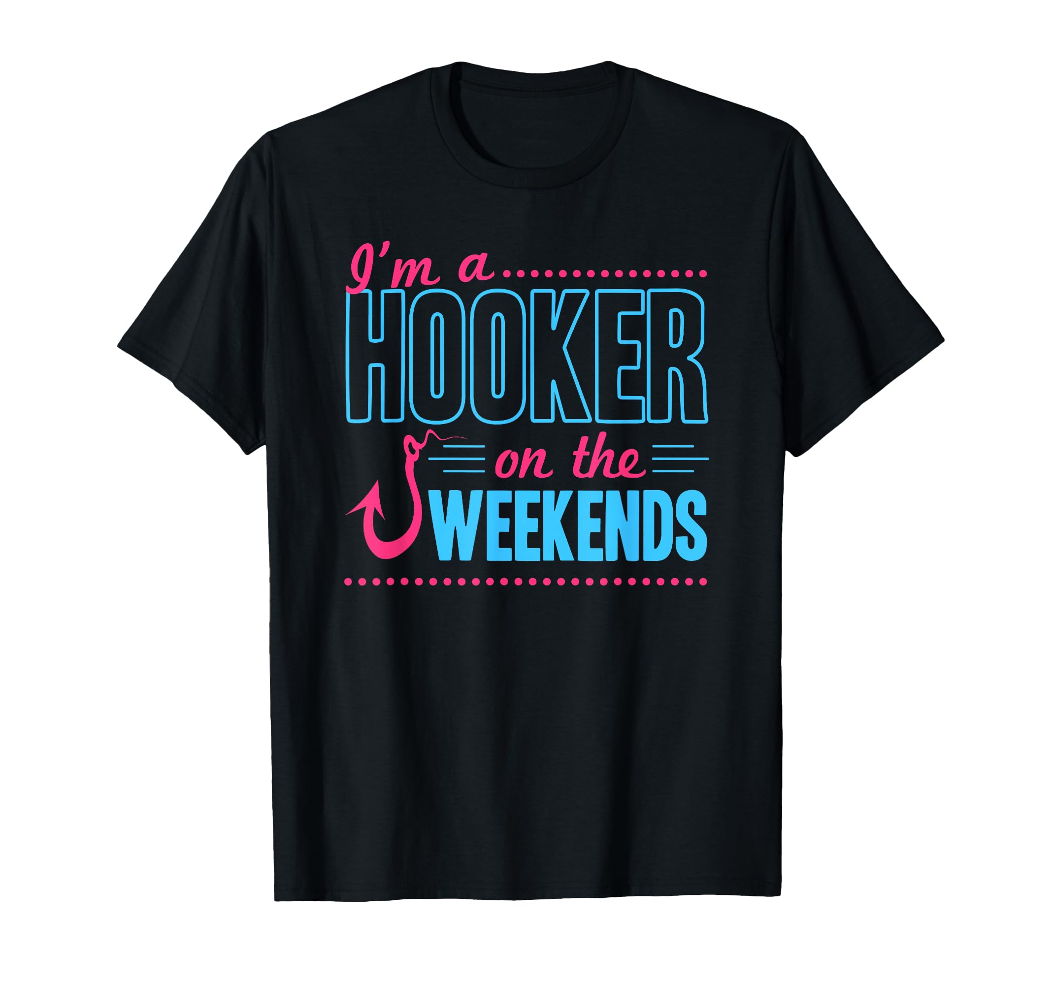 Im Hooker Weekends Funny Dad Joke T-Shirt - Streetwear Style Unisex - T-Shirt, Sweatshirt, Hoodie