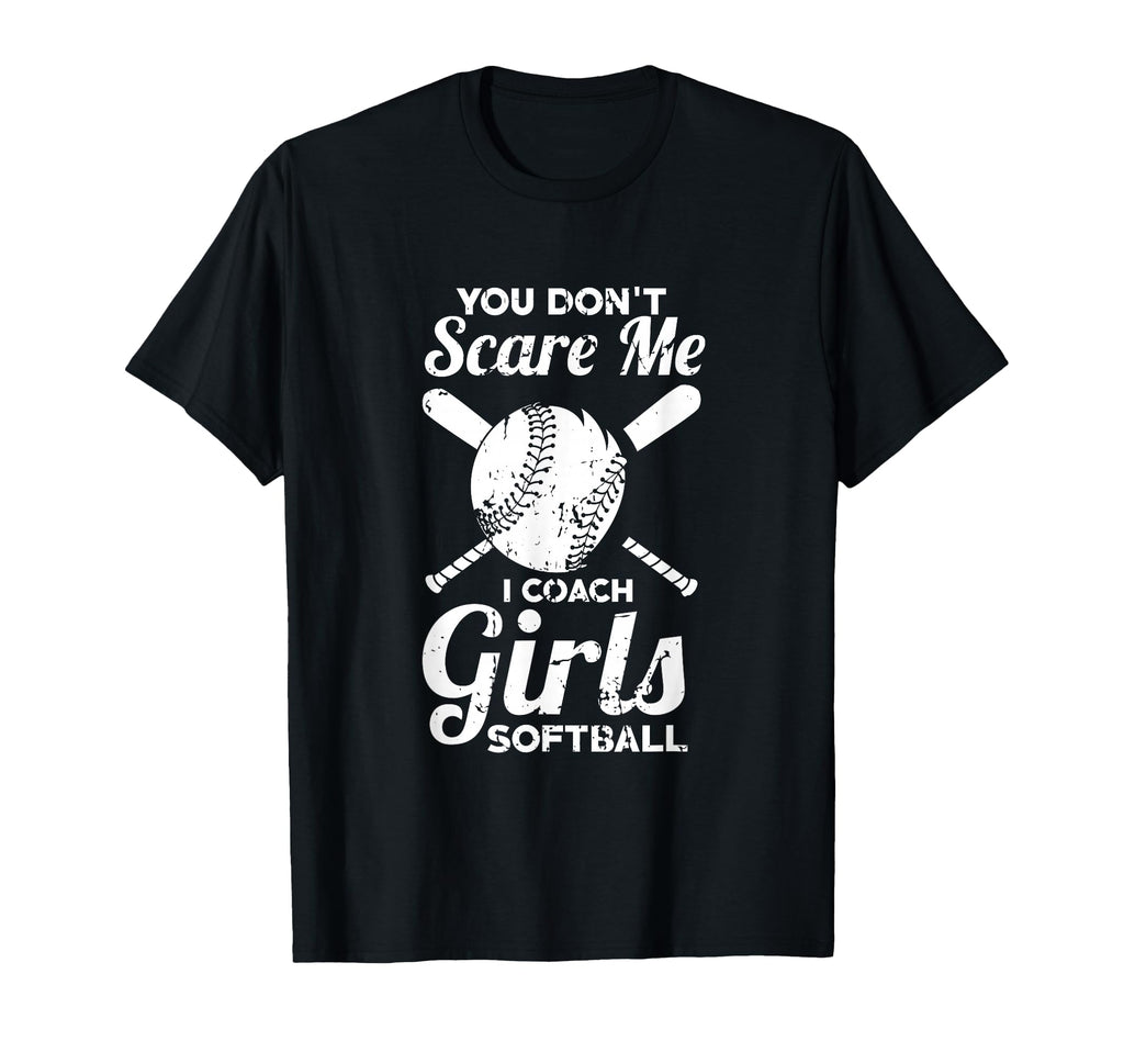 You Dont Scare Me I Coach Softball T-Shirt - Trendy Graphic for Adults - T-Shirt, Sweatshirt, Hoodie