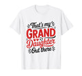 Thats My Granddaughter Out There T-Shirt - Fun Novelty Design Men Women - T-Shirt, Sweatshirt, Hoodie