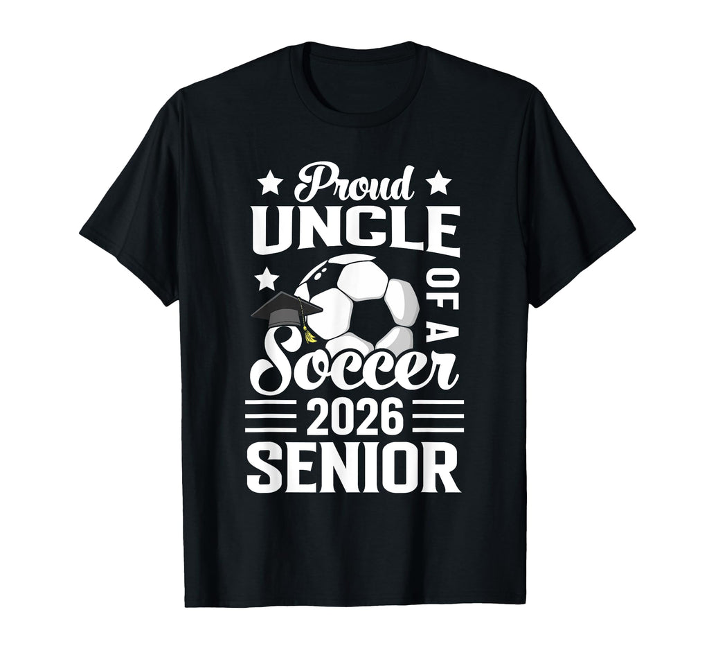 Proud Uncle Soccer Senior 2026 T-Shirt - Streetwear Style for Adults - T-Shirt, Sweatshirt, Hoodie