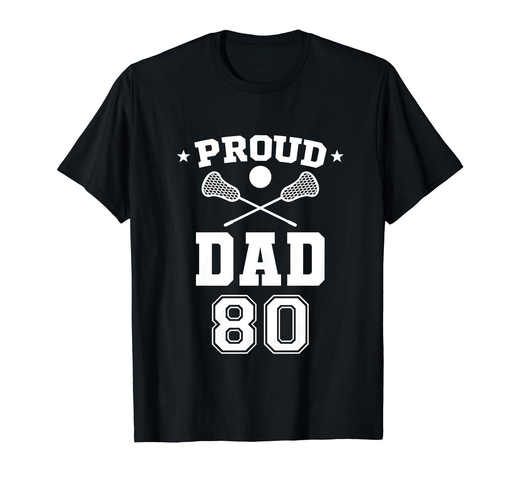 Proud Lacrosse Dad Number 80 T-Shirt - Casual Everyday Wear Unisex - T-Shirt, Sweatshirt, Hoodie