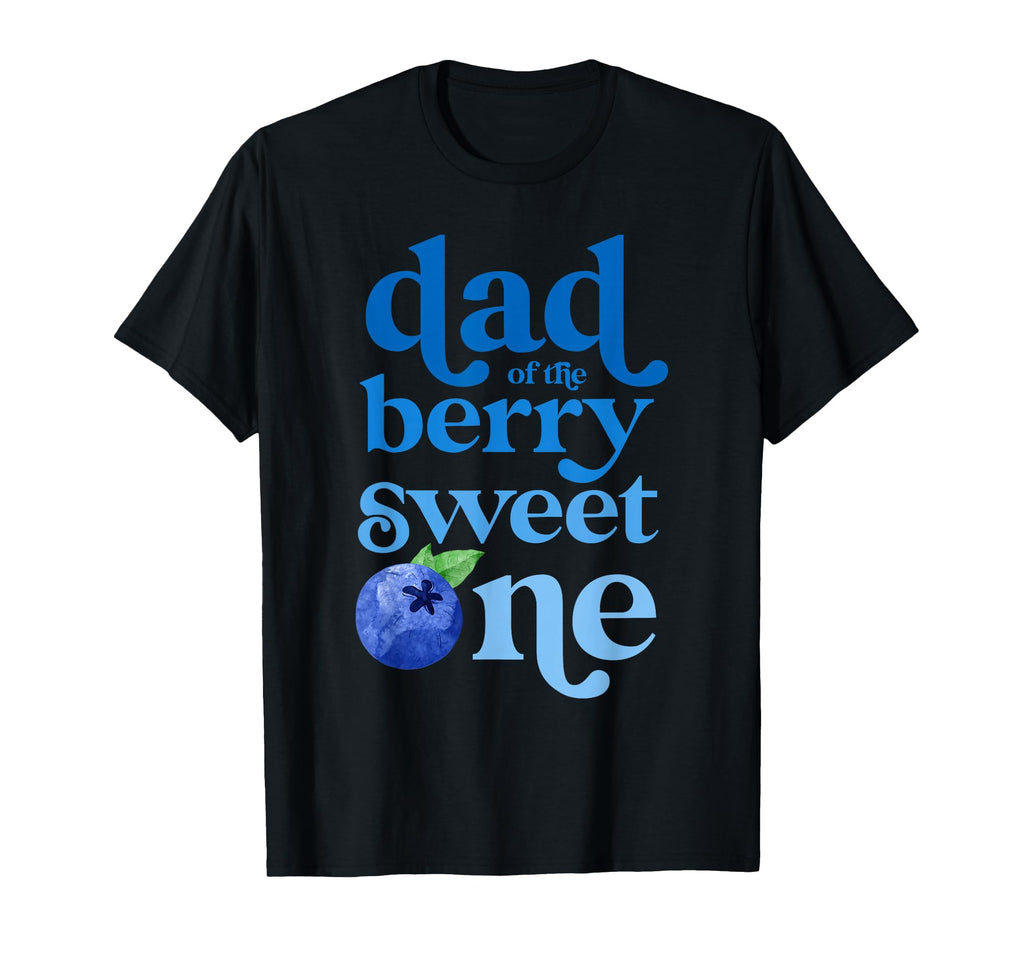 Dad Daddy First Birthday Berry Sweet T-Shirt - Casual Everyday Wear Unisex - T-Shirt, Sweatshirt, Hoodie
