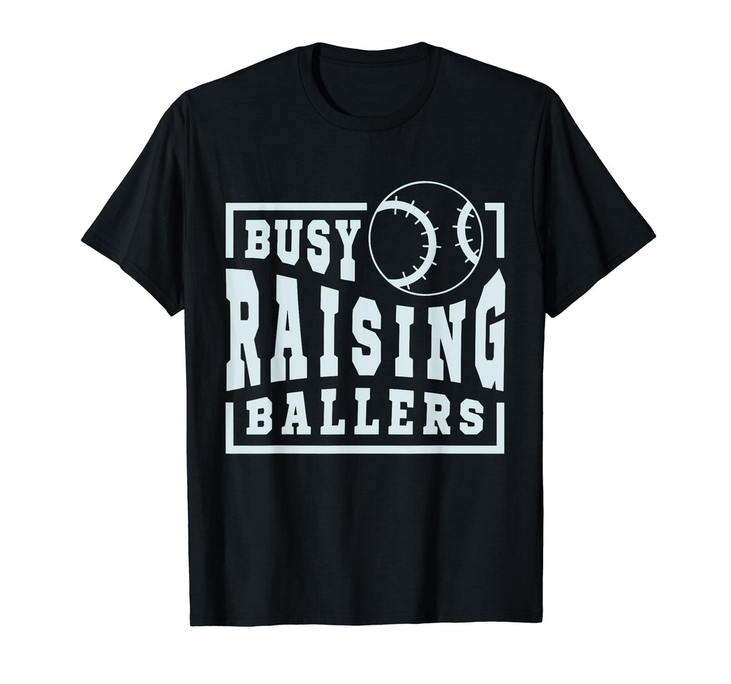 Busy Raising Ballers Funny Baseball Moms T-Shirt - Streetwear Style Unisex - T-Shirt, Sweatshirt, Hoodie