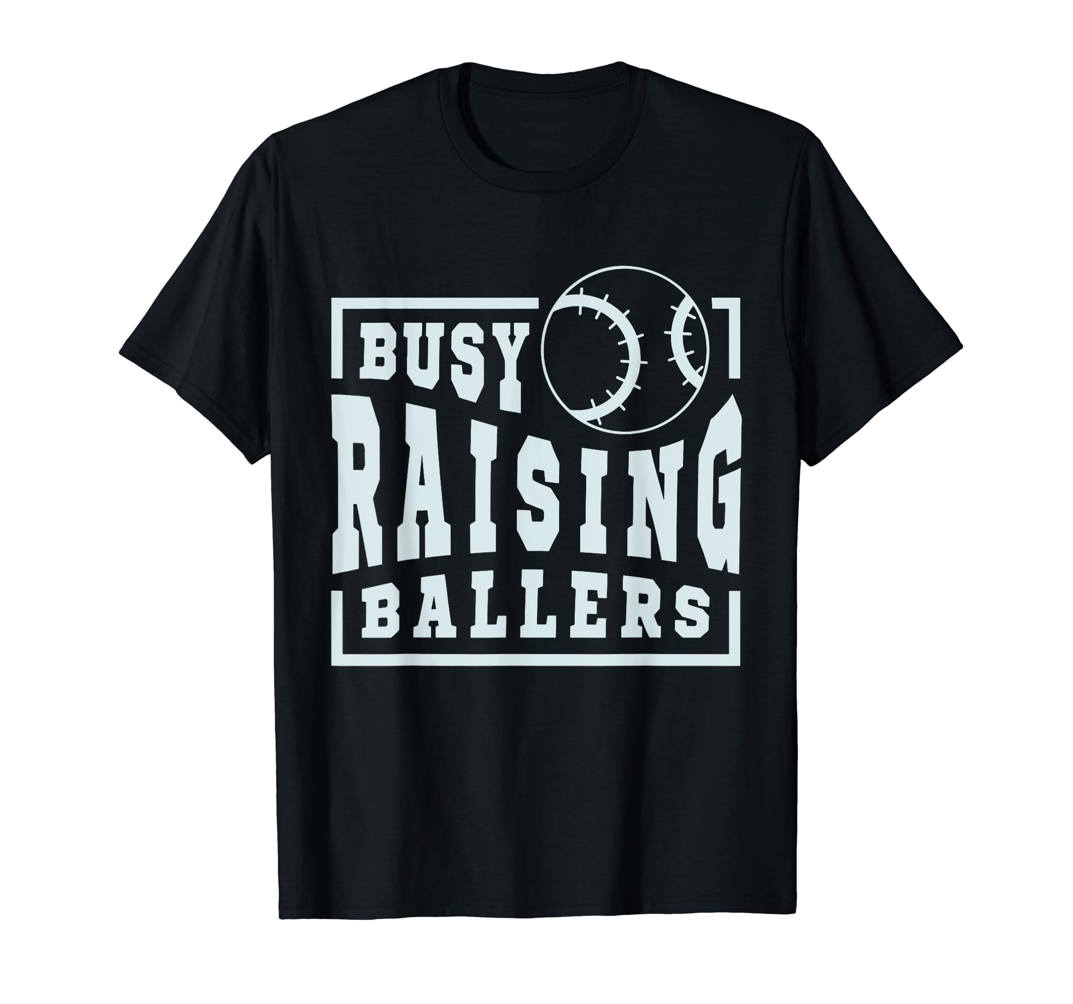 Busy Raising Ballers Funny Baseball Moms T-Shirt - Streetwear Style Unisex - T-Shirt, Sweatshirt, Hoodie