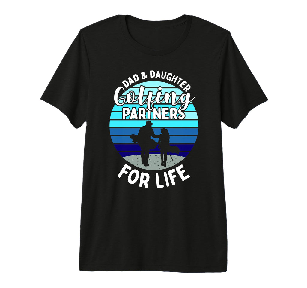 Dad And Daughter Golfing Golf T-Shirt - Novelty Apparel for Adults - T-Shirt, Sweatshirt, Hoodie