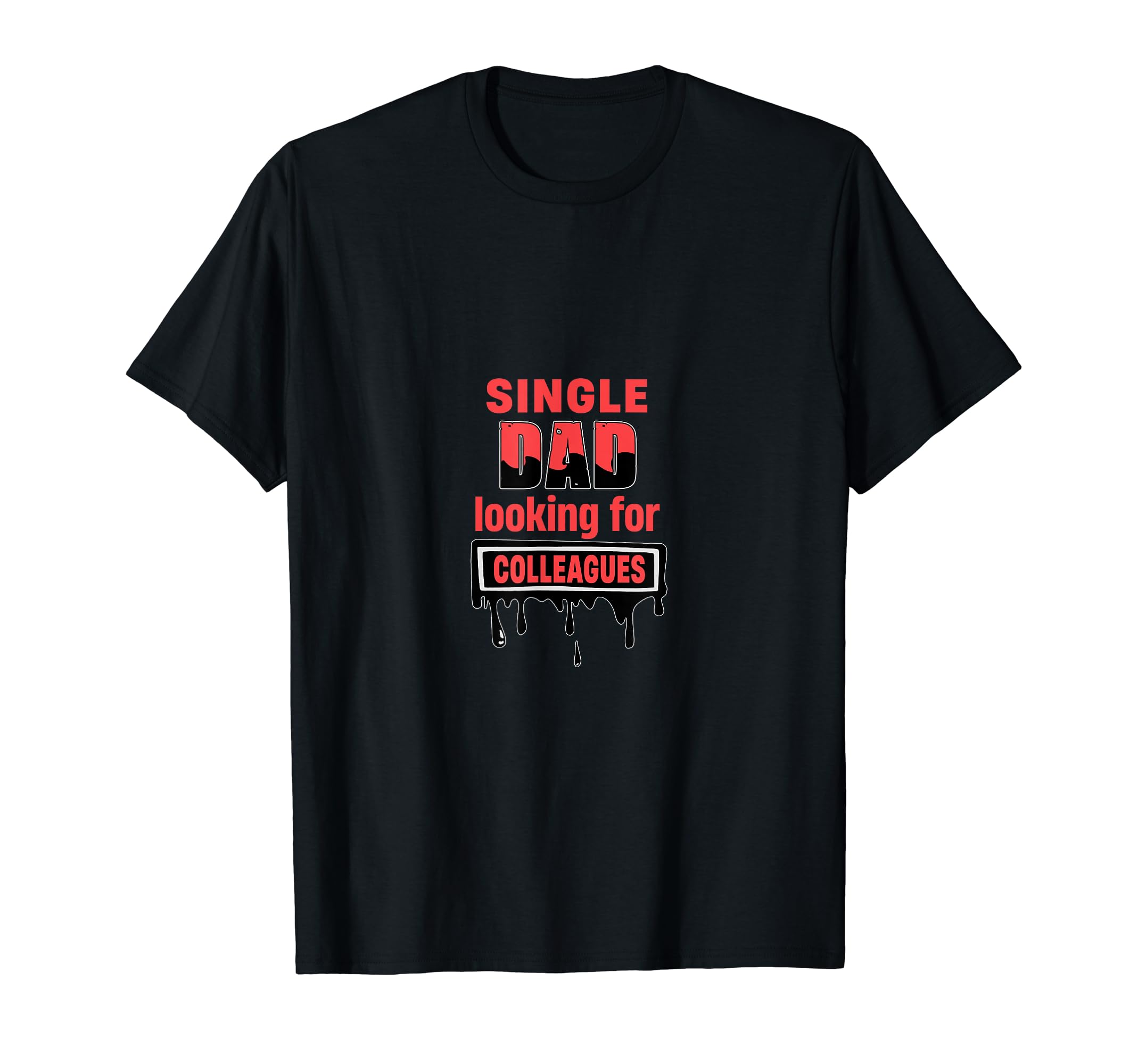 Single Dad Looking Colleagues Single T-Shirt - Trendy Graphic Men Women - T-Shirt, Sweatshirt, Hoodie