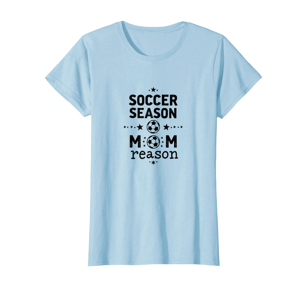 Soccer Season Mom Reason Sports Parent T-Shirt - Fun Novelty Design Unisex - T-Shirt, Sweatshirt, Hoodie