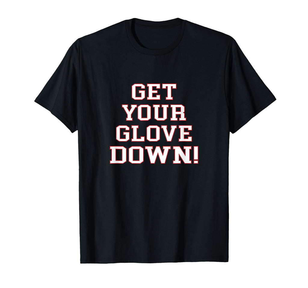 Get Your Glove Down Dad Coach Baseball T-Shirt - Graphic Print Unisex - T-Shirt, Sweatshirt, Hoodie