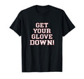 Get Your Glove Down Dad Coach Baseball T-Shirt - Graphic Print Unisex - T-Shirt, Sweatshirt, Hoodie
