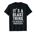 Its Blake Thing You Wouldnt Understand T-Shirt - Minimalist Print Unisex - T-Shirt, Sweatshirt, Hoodie