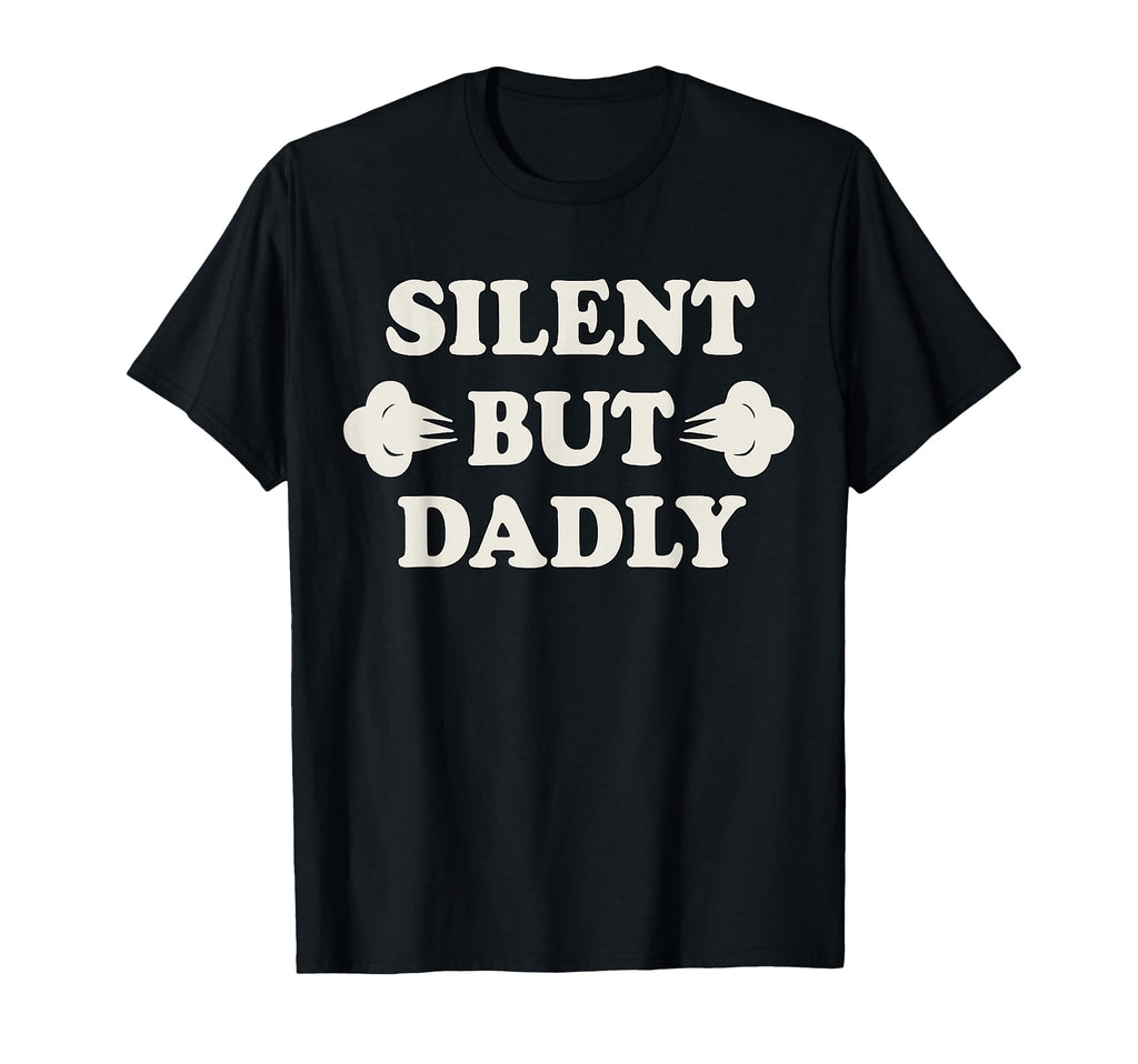 Silly Dad Life Silent But Dadly T-Shirt - Casual Everyday Wear for Adults - T-Shirt, Sweatshirt, Hoodie