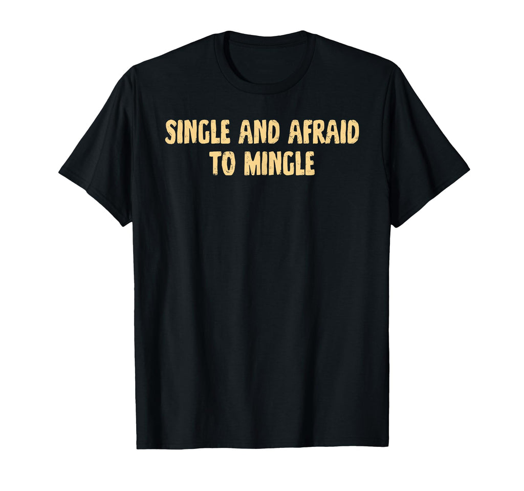 Single And Afraid To Mingle Love T-Shirt - Aesthetic Graphic Unisex - T-Shirt, Sweatshirt, Hoodie