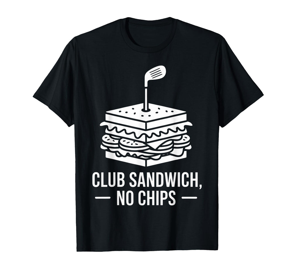 Club Sandwich No Chips Dad Golf Golfer T-Shirt - Graphic Print Unisex - T-Shirt, Sweatshirt, Hoodie