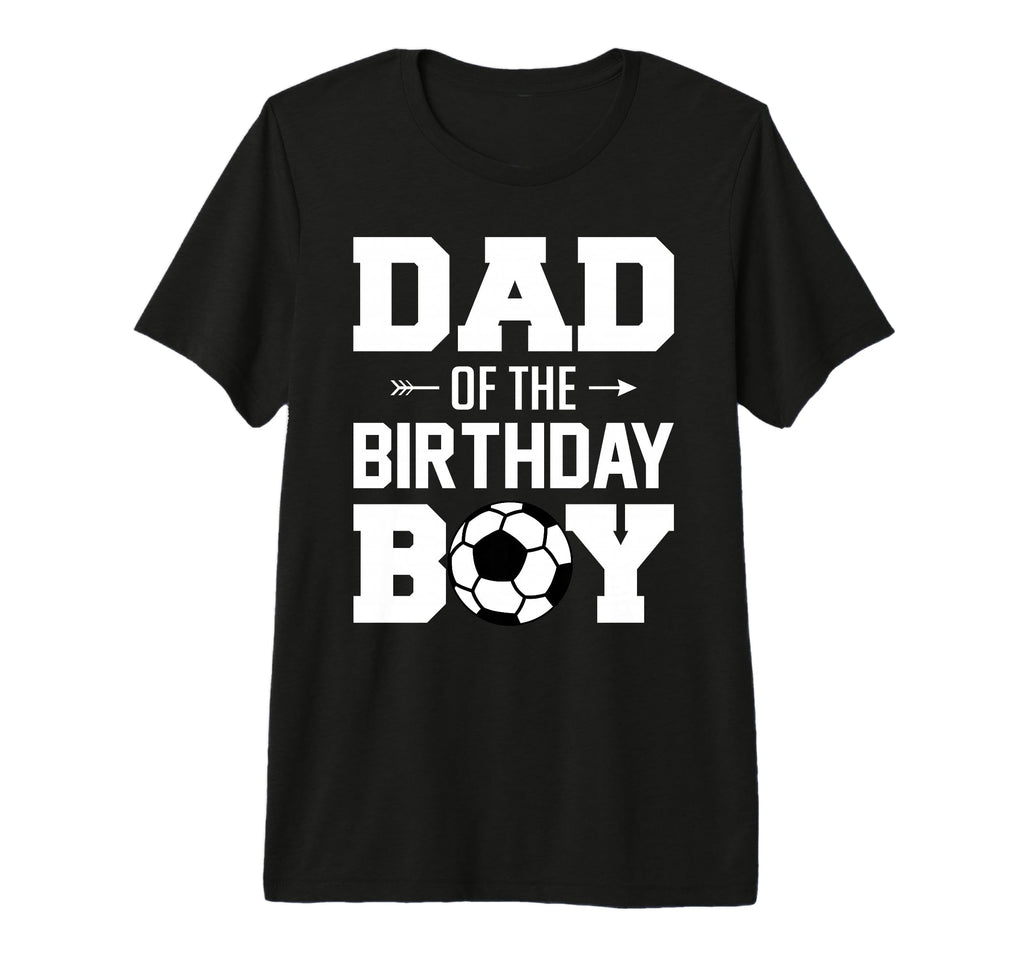 Mens Dad Birthday Funny Soccer T-Shirt - Casual Everyday Wear Unisex - T-Shirt, Sweatshirt, Hoodie
