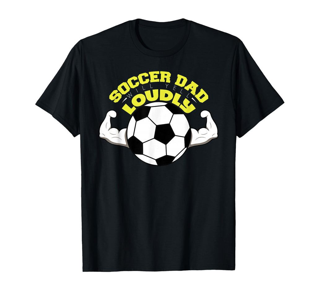 Soccer Dad Will Yell Loudly Family Soccer T-Shirt - Graphic Print Men Women - T-Shirt, Sweatshirt, Hoodie