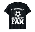 My Girlfriends Greatest Fan Soccer Fan T-Shirt - Graphic Print Unisex - T-Shirt, Sweatshirt, Hoodie