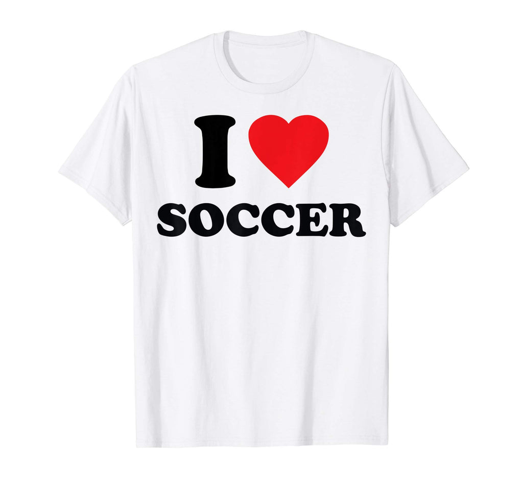 I Love Soccer T-Shirt - Novelty Apparel for Adults - T-Shirt, Sweatshirt, Hoodie