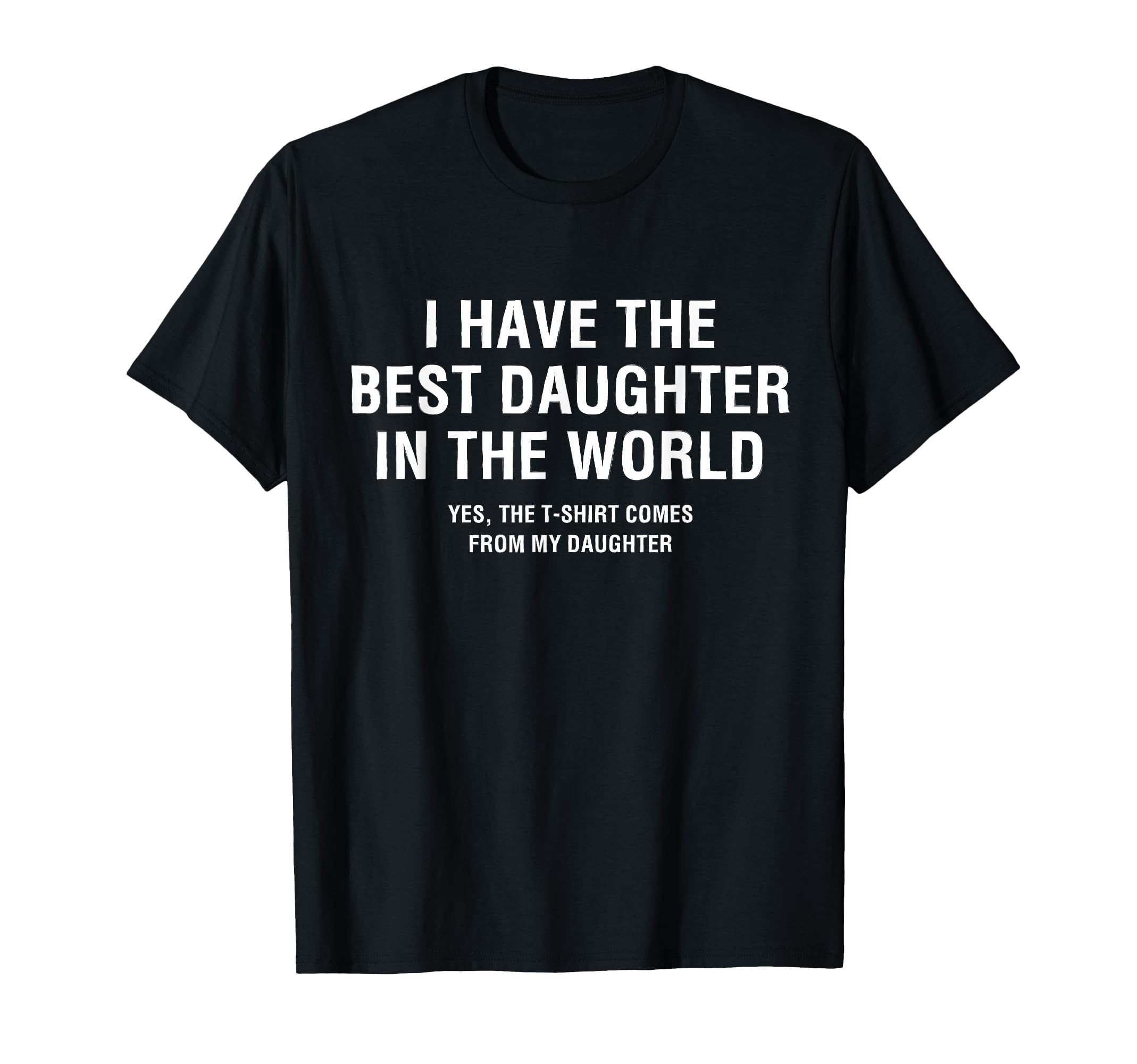 I Have Best Daughter World Funny Matching T-Shirt - Minimalist Print Unisex - T-Shirt, Sweatshirt, Hoodie