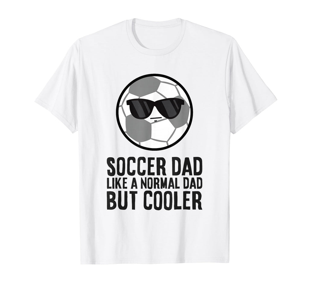 Soccer Dad Like Normal Dad But T-Shirt - Fun Novelty Design Men Women - T-Shirt, Sweatshirt, Hoodie