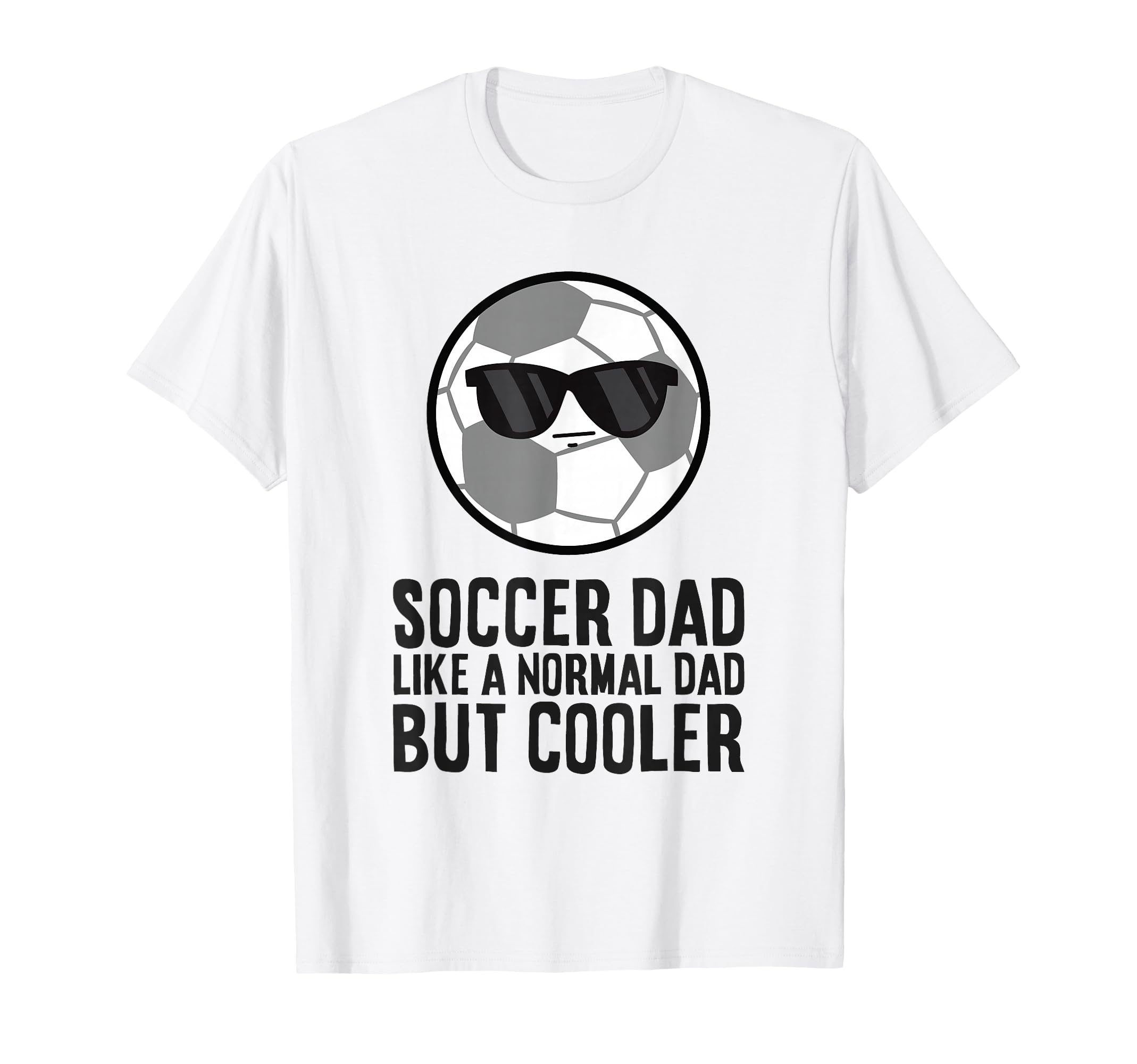 Soccer Dad Like Normal Dad But T-Shirt - Fun Novelty Design Men Women - T-Shirt, Sweatshirt, Hoodie