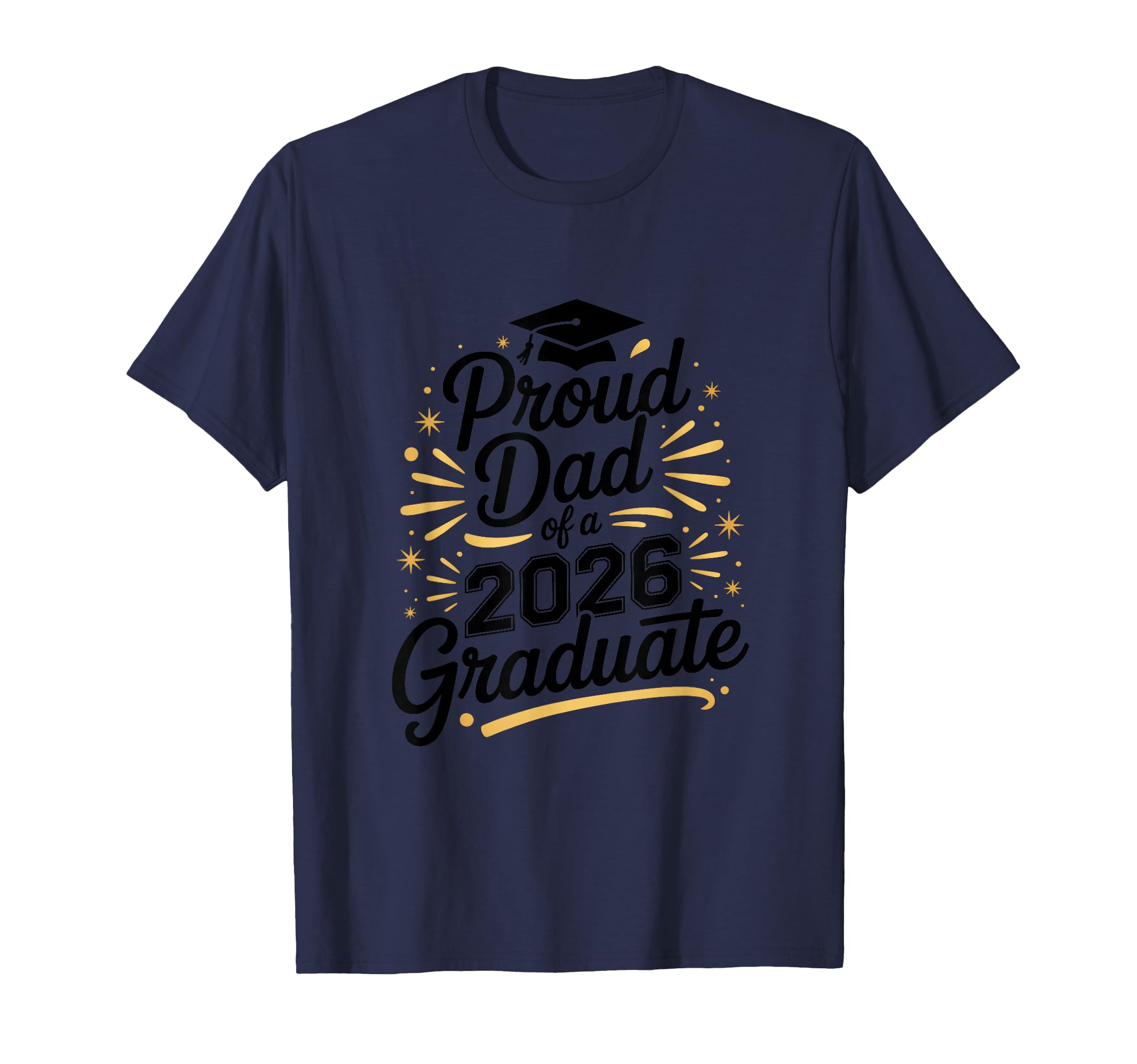 Funny Proud Dad 2026 Graduate T-Shirt - Custom Art Print for Adults - T-Shirt, Sweatshirt, Hoodie