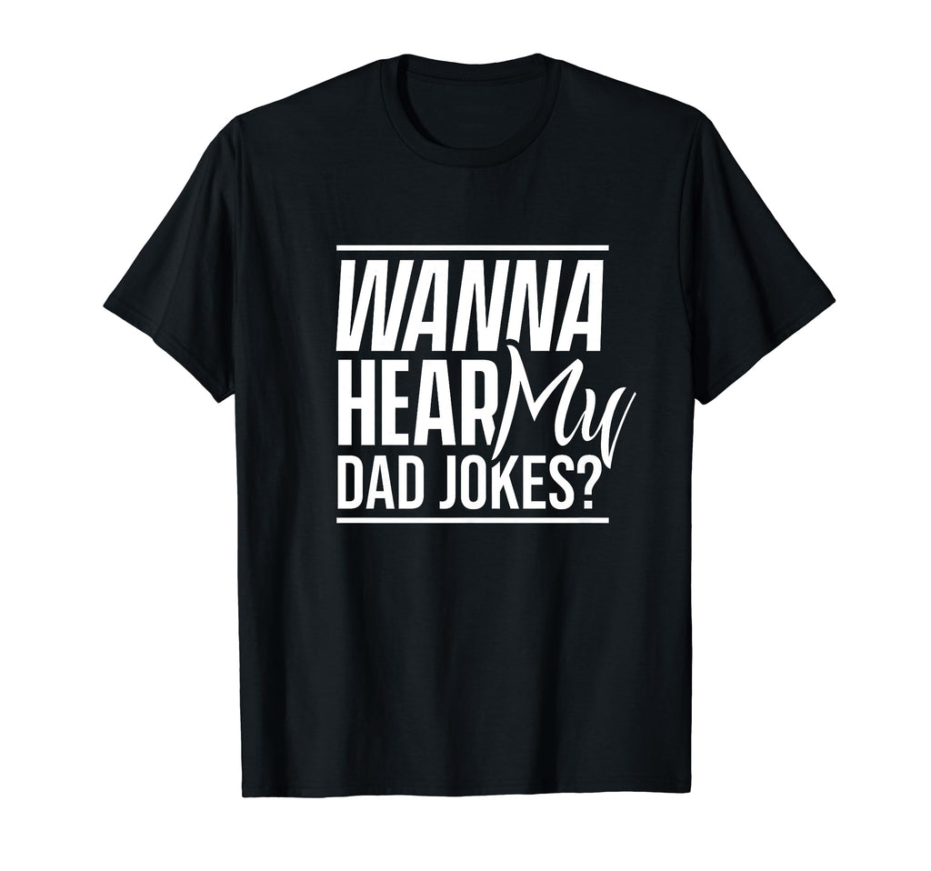 Wanna Hear My Dad Jokes Father T-Shirt - Unique Graphic for Adults - T-Shirt, Sweatshirt, Hoodie