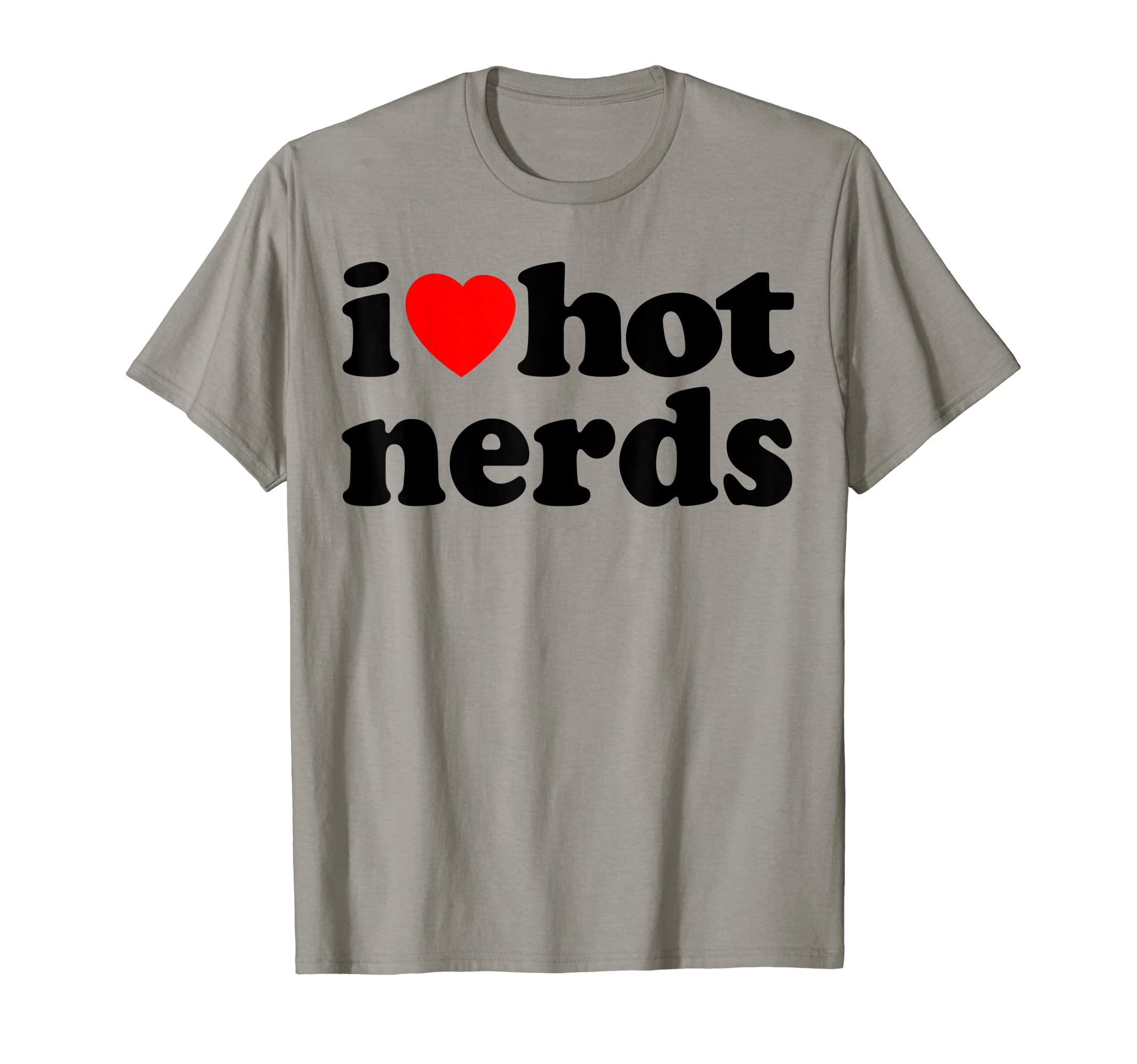 Funny Sarcastic I Love Hot Nerds I T-Shirt - Unique Graphic for Adults - T-Shirt, Sweatshirt, Hoodie
