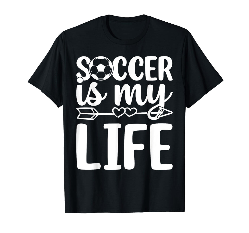 Soccer Is My Life Soccer Lover Soccer T-Shirt - Trendy Graphic Men Women - T-Shirt, Sweatshirt, Hoodie