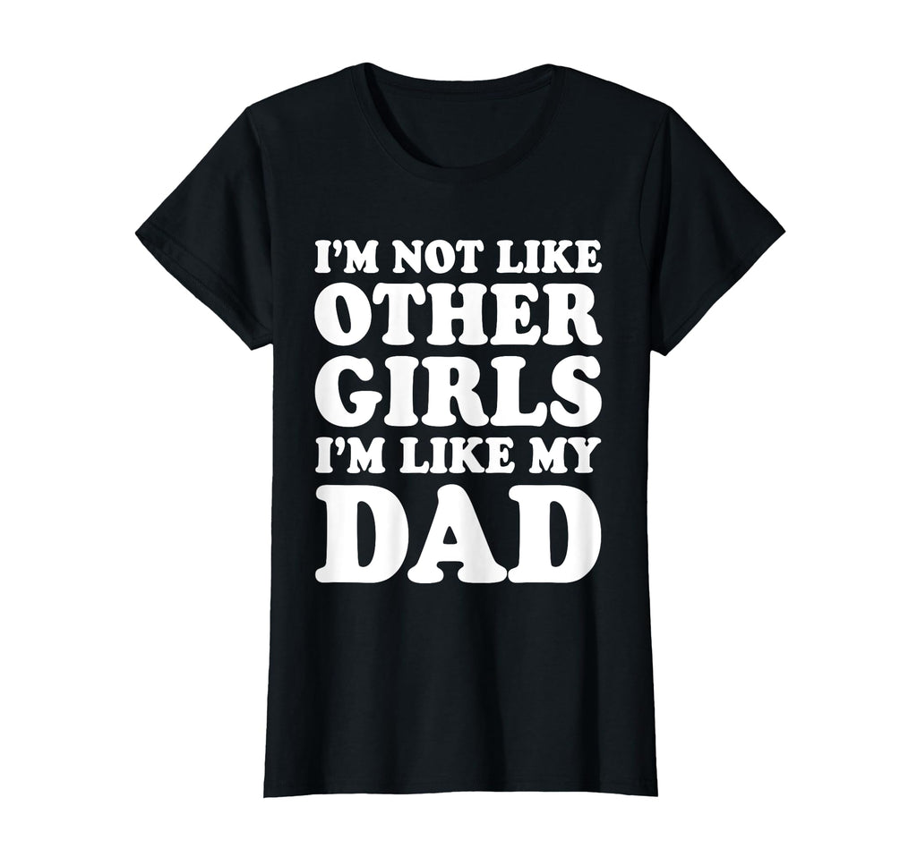 Im Not Like Other Im Like My Dad T-Shirt - Streetwear Style Unisex - T-Shirt, Sweatshirt, Hoodie