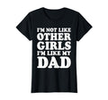 Im Not Like Other Im Like My Dad T-Shirt - Streetwear Style Unisex - T-Shirt, Sweatshirt, Hoodie